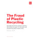 The Fraud of Plastic Recycling